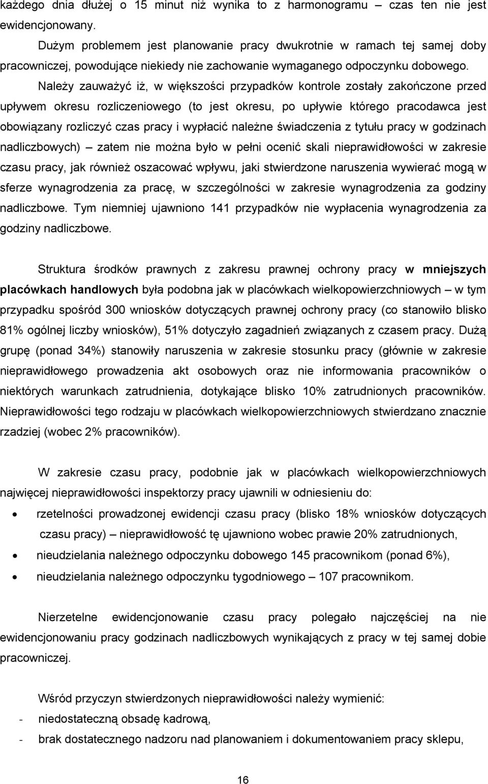 Należy zauważyć iż, w większości przypadków kontrole zostały zakończone przed upływem okresu rozliczeniowego (to jest okresu, po upływie którego pracodawca jest obowiązany rozliczyć czas pracy i