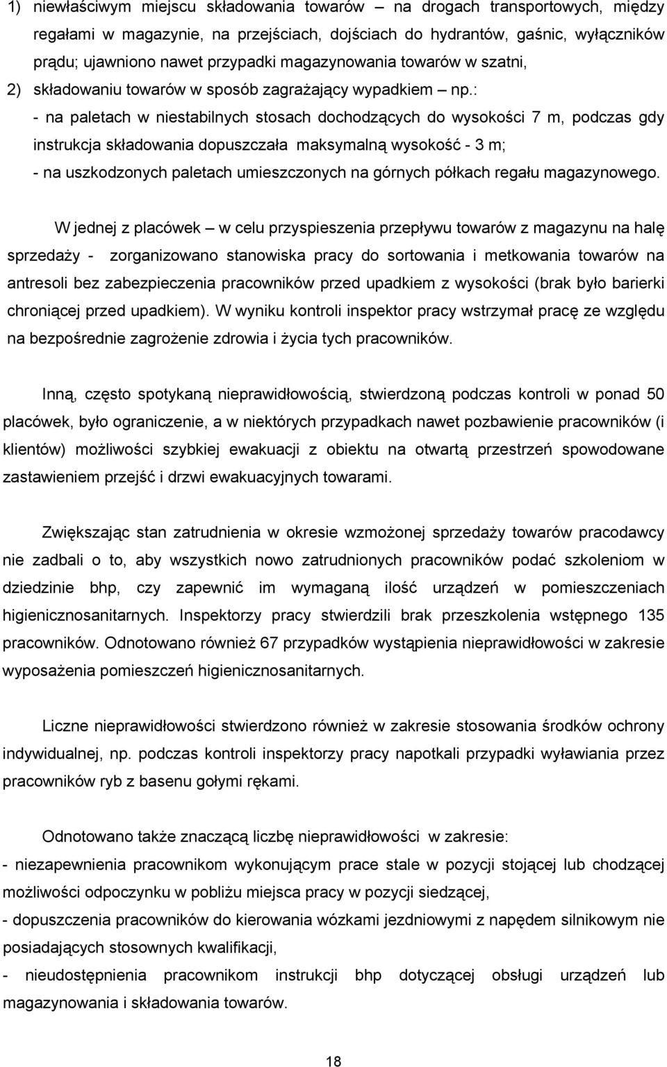 : - na paletach w niestabilnych stosach dochodzących do wysokości 7 m, podczas gdy instrukcja składowania dopuszczała maksymalną wysokość - 3 m; - na uszkodzonych paletach umieszczonych na górnych