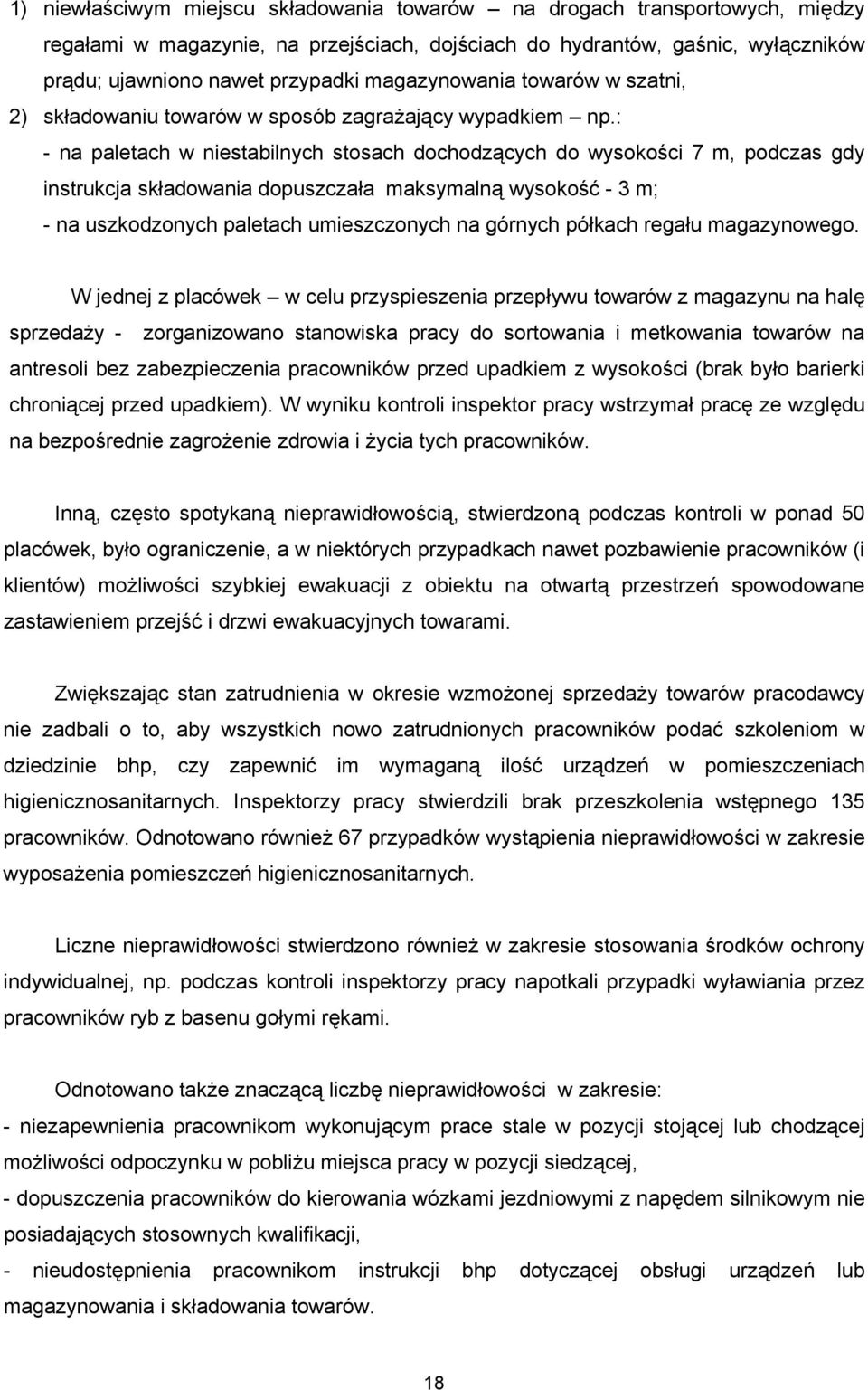 : - na paletach w niestabilnych stosach dochodzących do wysokości 7 m, podczas gdy instrukcja składowania dopuszczała maksymalną wysokość - 3 m; - na uszkodzonych paletach umieszczonych na górnych