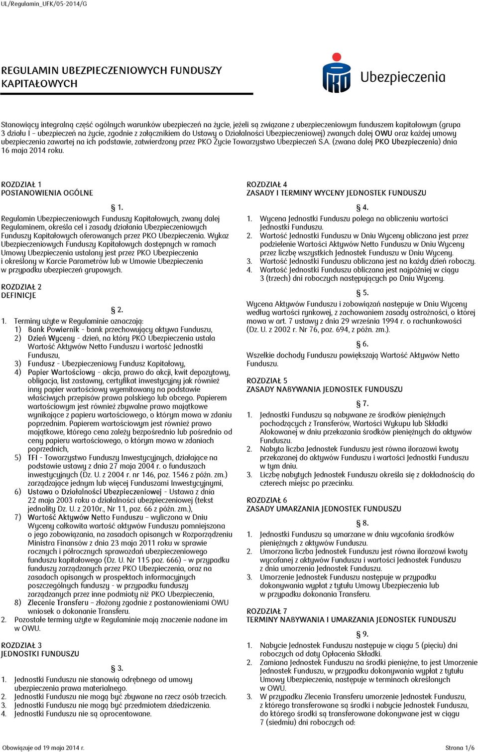 zatwierdzony przez PKO Życie Towarzystwo Ubezpieczeń S.A. (zwana dalej PKO Ubezpieczenia) dnia 16 maja 2014 roku. ROZDZIAŁ 1 POSTANOWIENIA OGÓLNE 1.