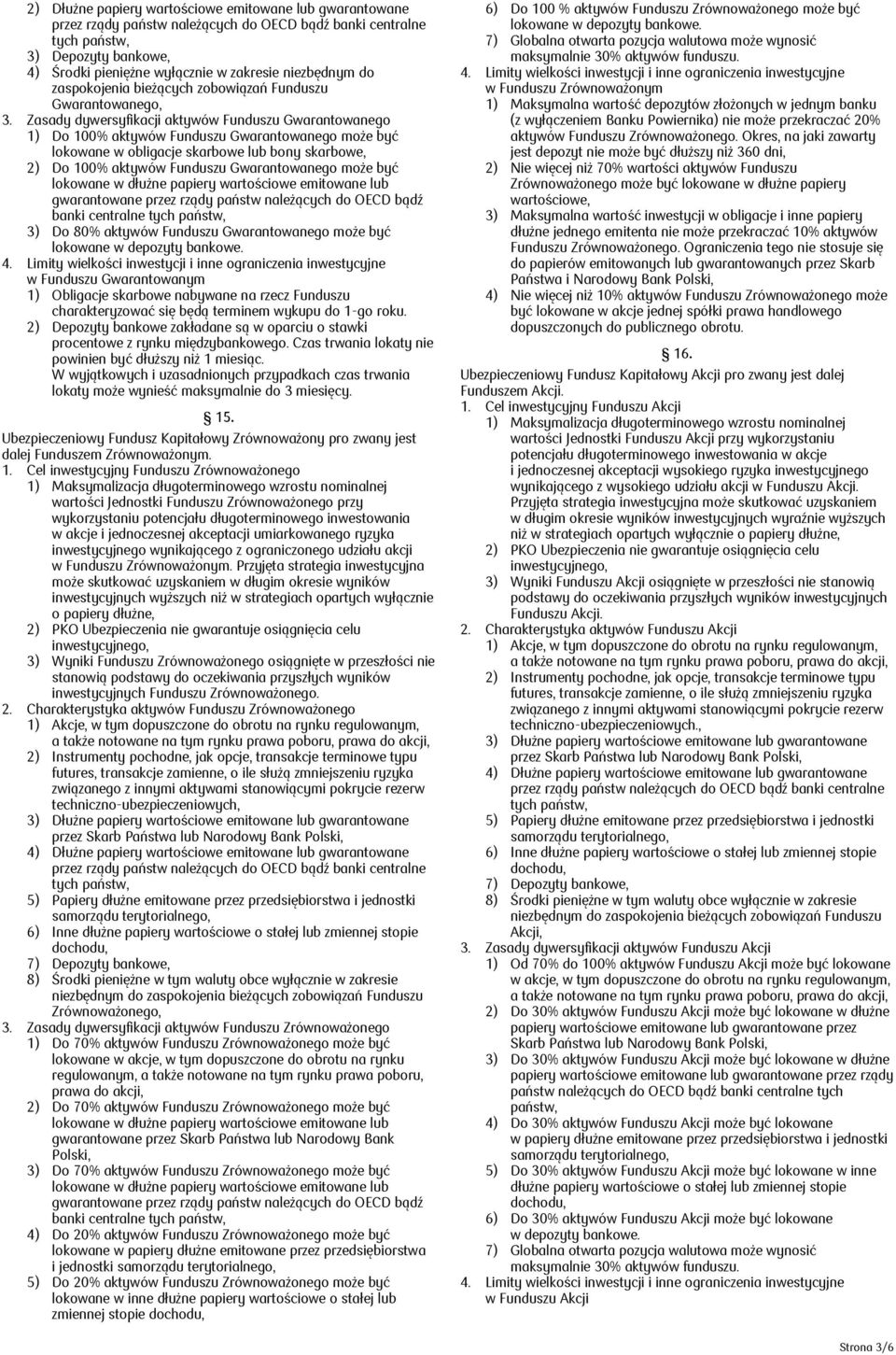 może być gwarantowane przez rządy państw należących do OECD bądź banki centralne 3) Do 80% aktywów Funduszu Gwarantowanego może być lokowane w depozyty bankowe.