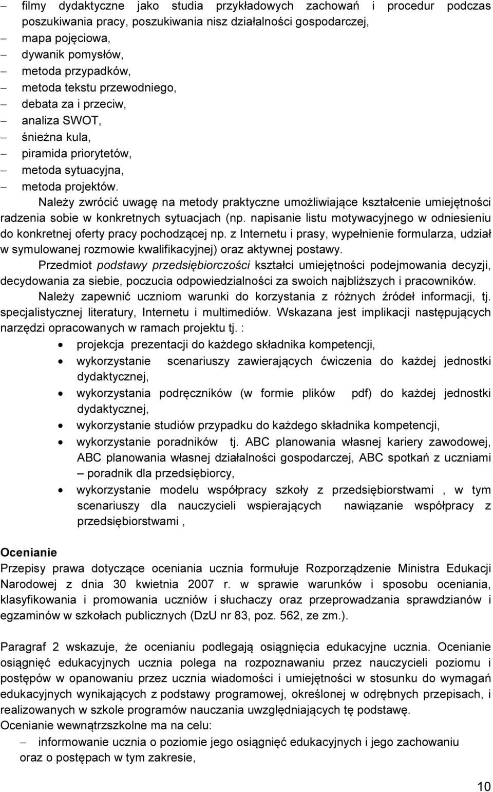 Należy zwrócić uwagę na metody praktyczne umożliwiające kształcenie umiejętności radzenia sobie w konkretnych sytuacjach (np.