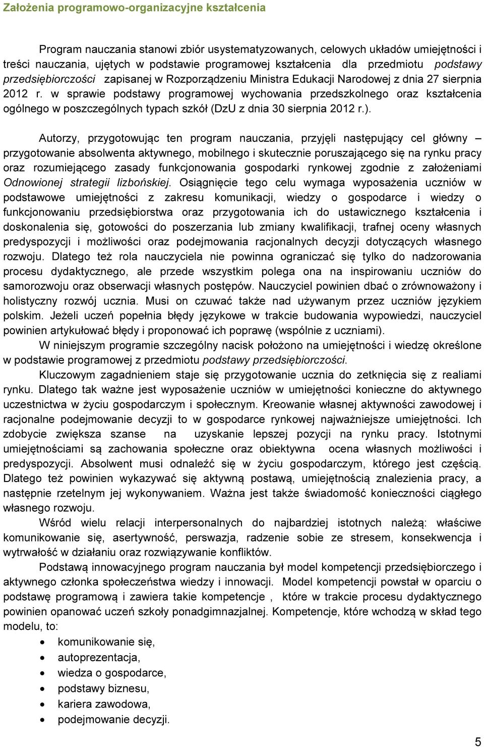 w sprawie podstawy programowej wychowania przedszkolnego oraz kształcenia ogólnego w poszczególnych typach szkół (DzU z dnia 30 sierpnia 2012 r.).