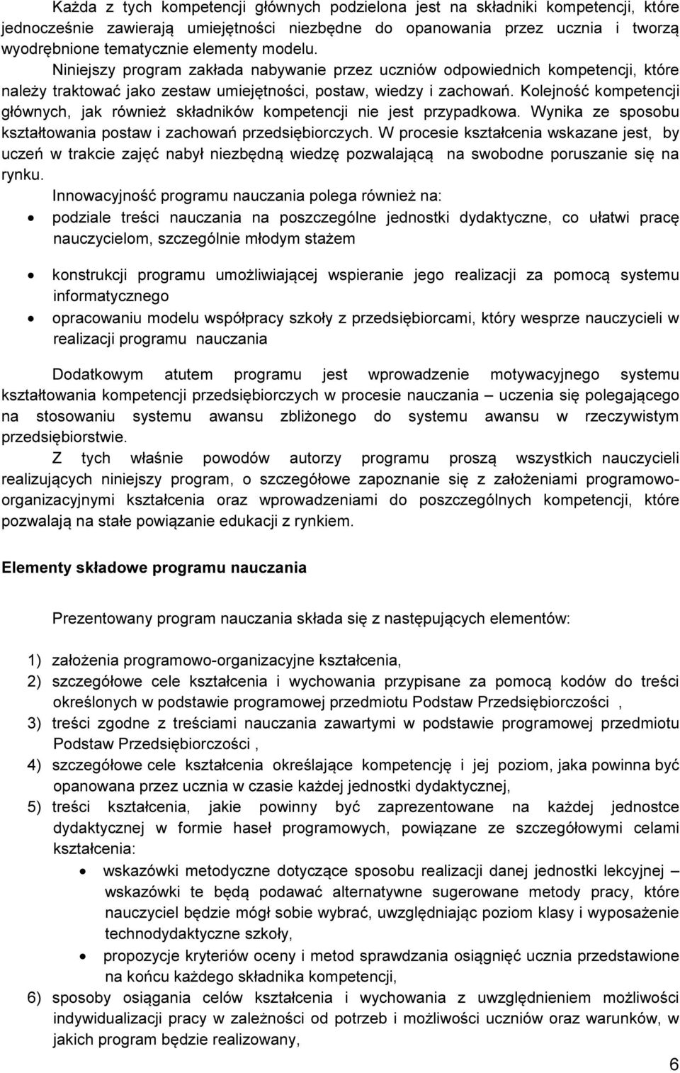 Kolejność kompetencji głównych, jak również składników kompetencji nie jest przypadkowa. Wynika ze sposobu kształtowania postaw i zachowań przedsiębiorczych.