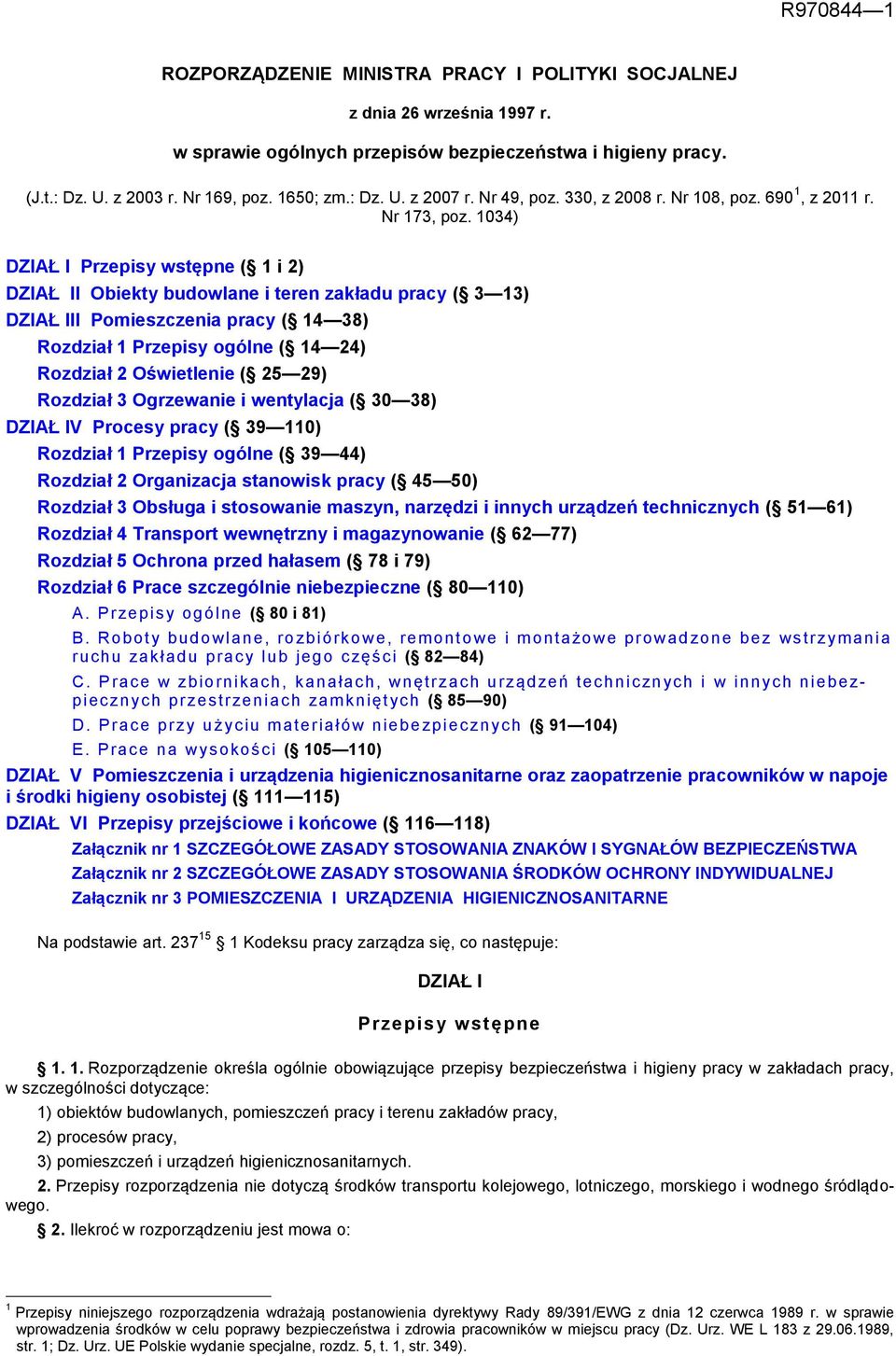 1034) DZIAŁ I Przepisy wstępne ( 1 i 2) DZIAŁ II Obiekty budowlane i teren zakładu pracy ( 3 13) DZIAŁ III Pomieszczenia pracy ( 14 38) Rozdział 1 Przepisy ogólne ( 14 24) Rozdział 2 Oświetlenie ( 25