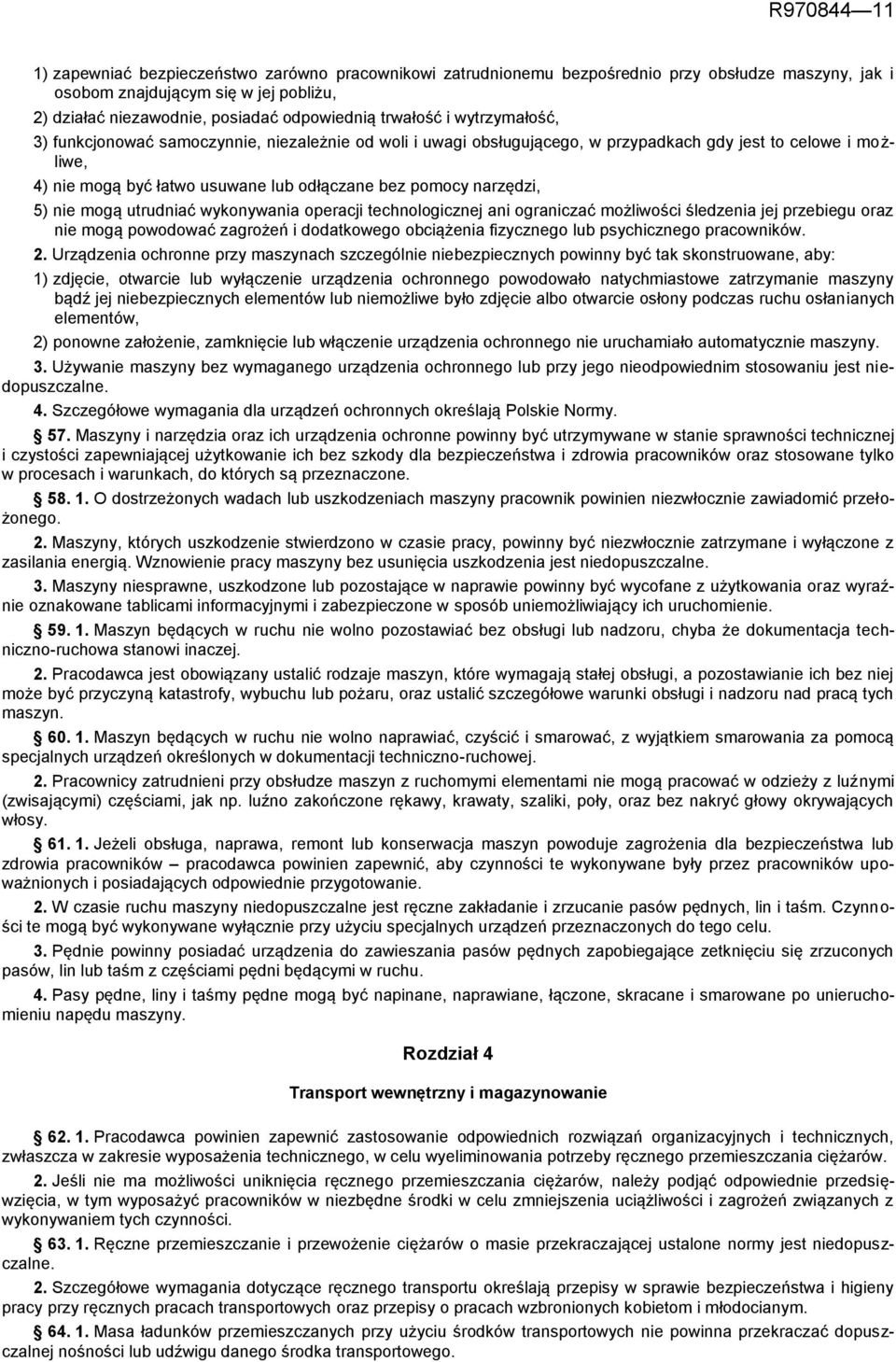 narzędzi, 5) nie mogą utrudniać wykonywania operacji technologicznej ani ograniczać możliwości śledzenia jej przebiegu oraz nie mogą powodować zagrożeń i dodatkowego obciążenia fizycznego lub