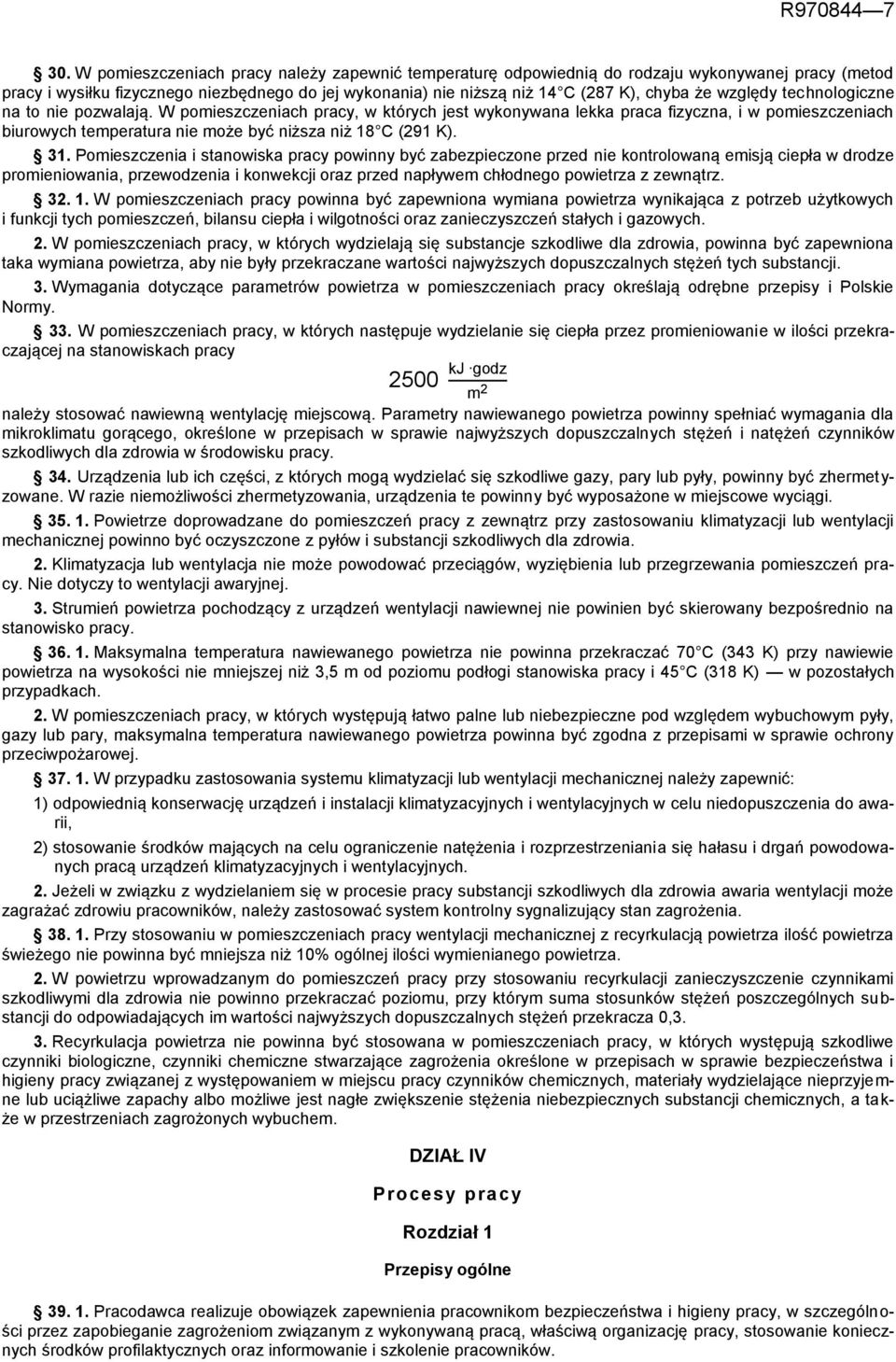 względy technologiczne na to nie pozwalają. W pomieszczeniach pracy, w których jest wykonywana lekka praca fizyczna, i w pomieszczeniach biurowych temperatura nie może być niższa niż 18 C (291 K). 31.