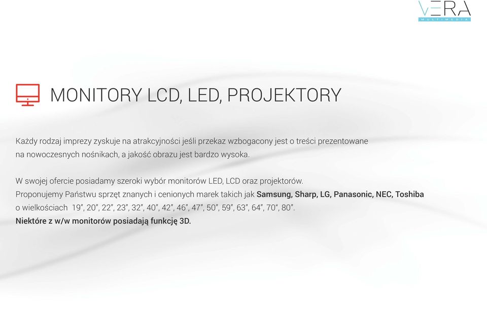 W swojej ofercie posiadamy szeroki wybór monitorów LED, LCD oraz projektorów.