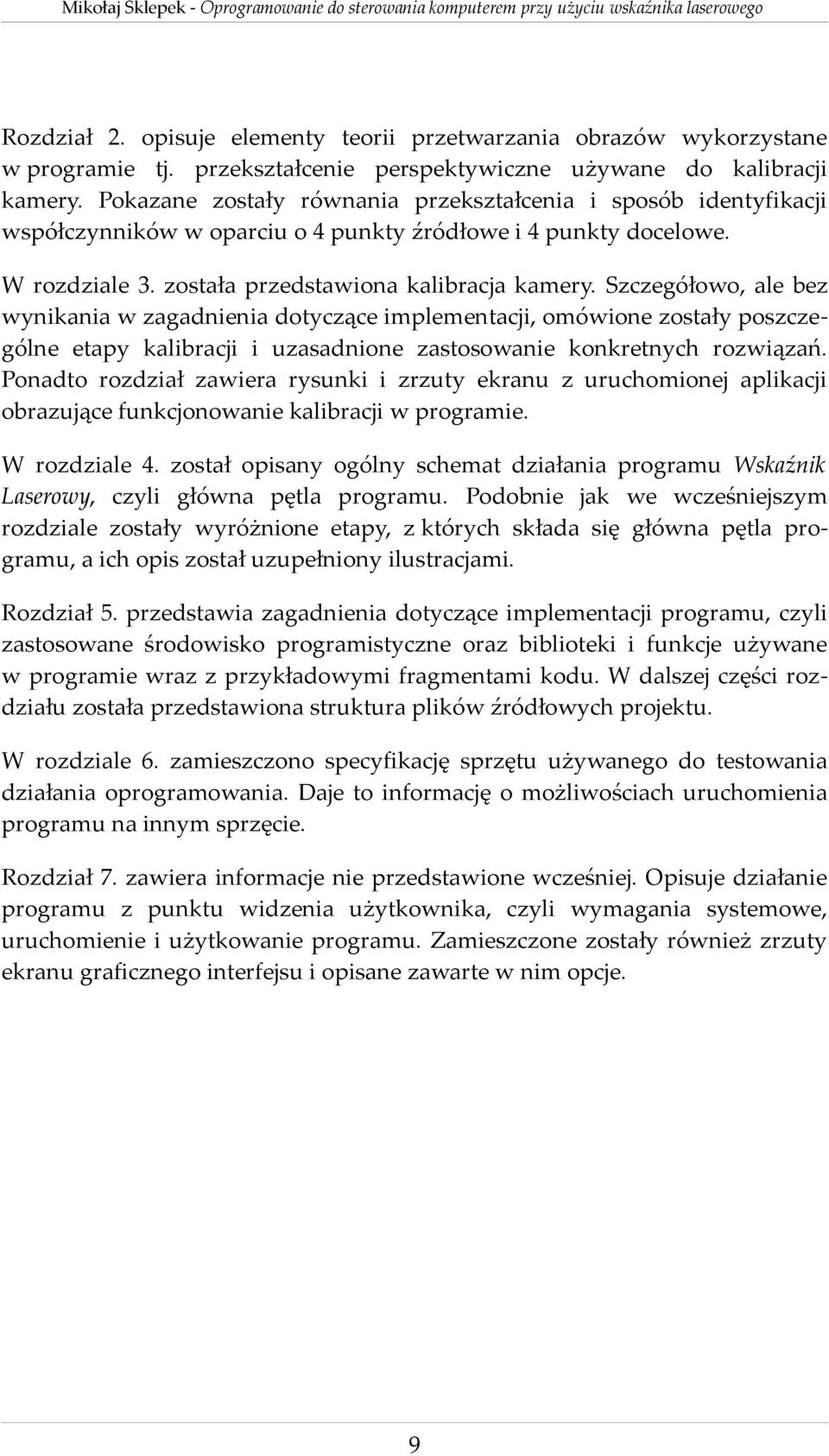 Szczegółowo, ale bez wynikania w zagadnienia dotyczące implementacji, omówione zostały poszczególne etapy kalibracji i uzasadnione zastosowanie konkretnych rozwiązań.