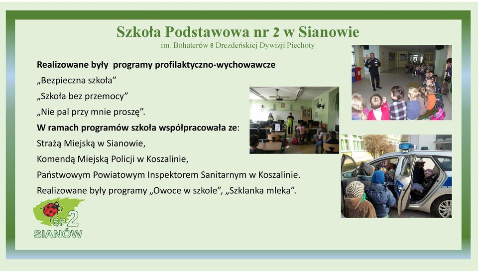 W ramach programów szkoła współpracowała ze: Strażą Miejską w Sianowie, Komendą