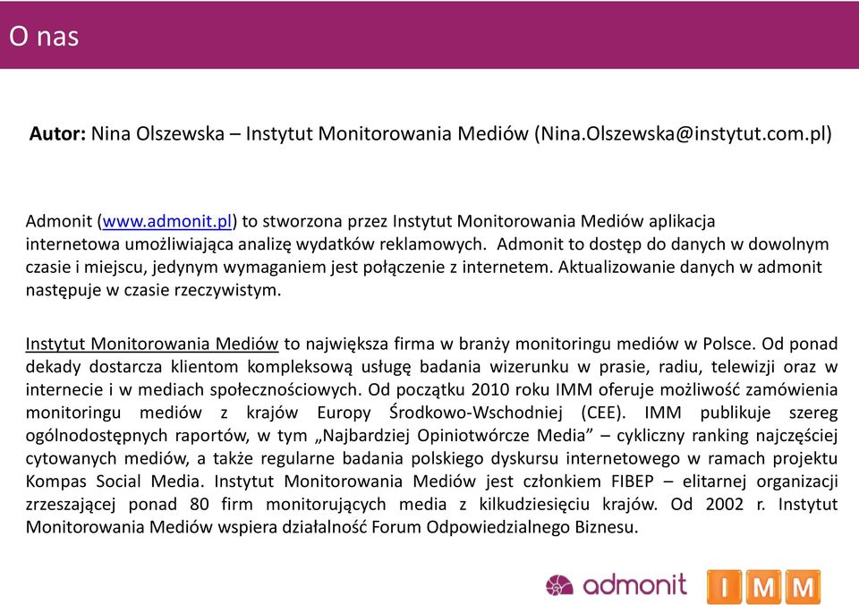 Admonit to dostęp do danych w dowolnym czasie i miejscu, jedynym wymaganiem jest połączenie z internetem. Aktualizowanie danych w admonit następuje w czasie rzeczywistym.