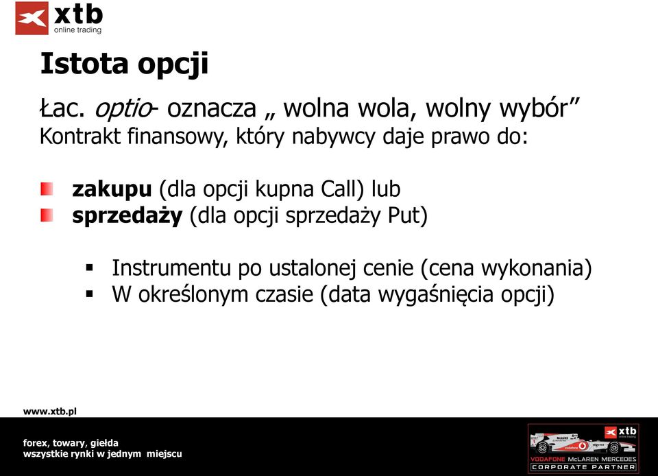 nabywcy daje prawo do: zakupu (dla opcji kupna Call) lub sprzedaży