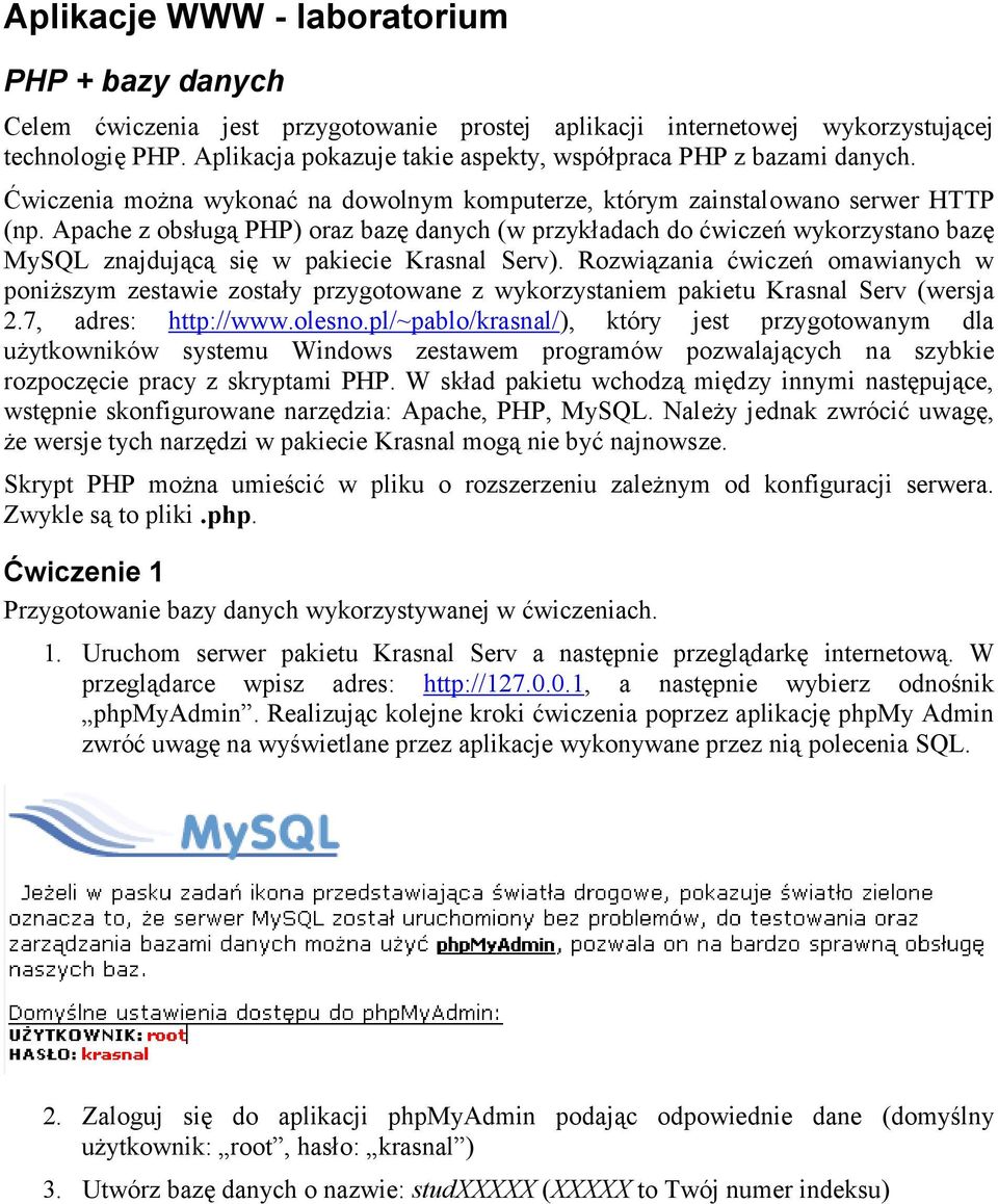 Apache z obsługą PHP) oraz bazę danych (w przykładach do ćwiczeń wykorzystano bazę MySQL znajdującą się w pakiecie Krasnal Serv).