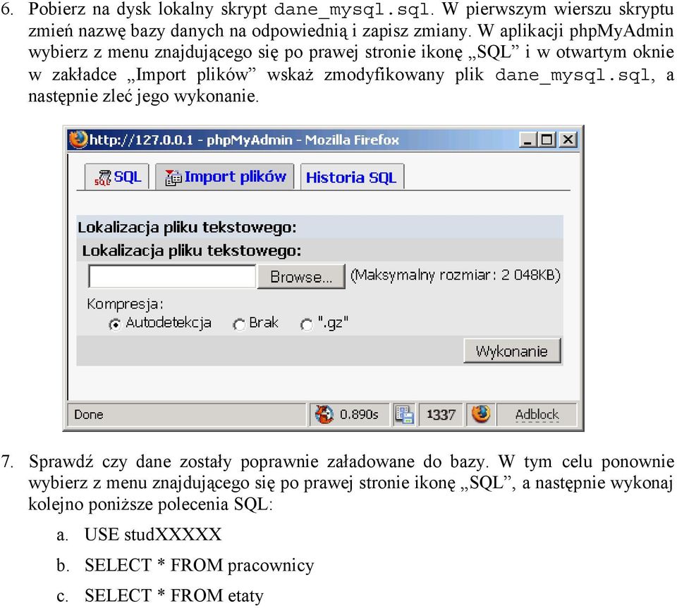 plik dane_mysql.sql, a następnie zleć jego wykonanie. 7. Sprawdź czy dane zostały poprawnie załadowane do bazy.