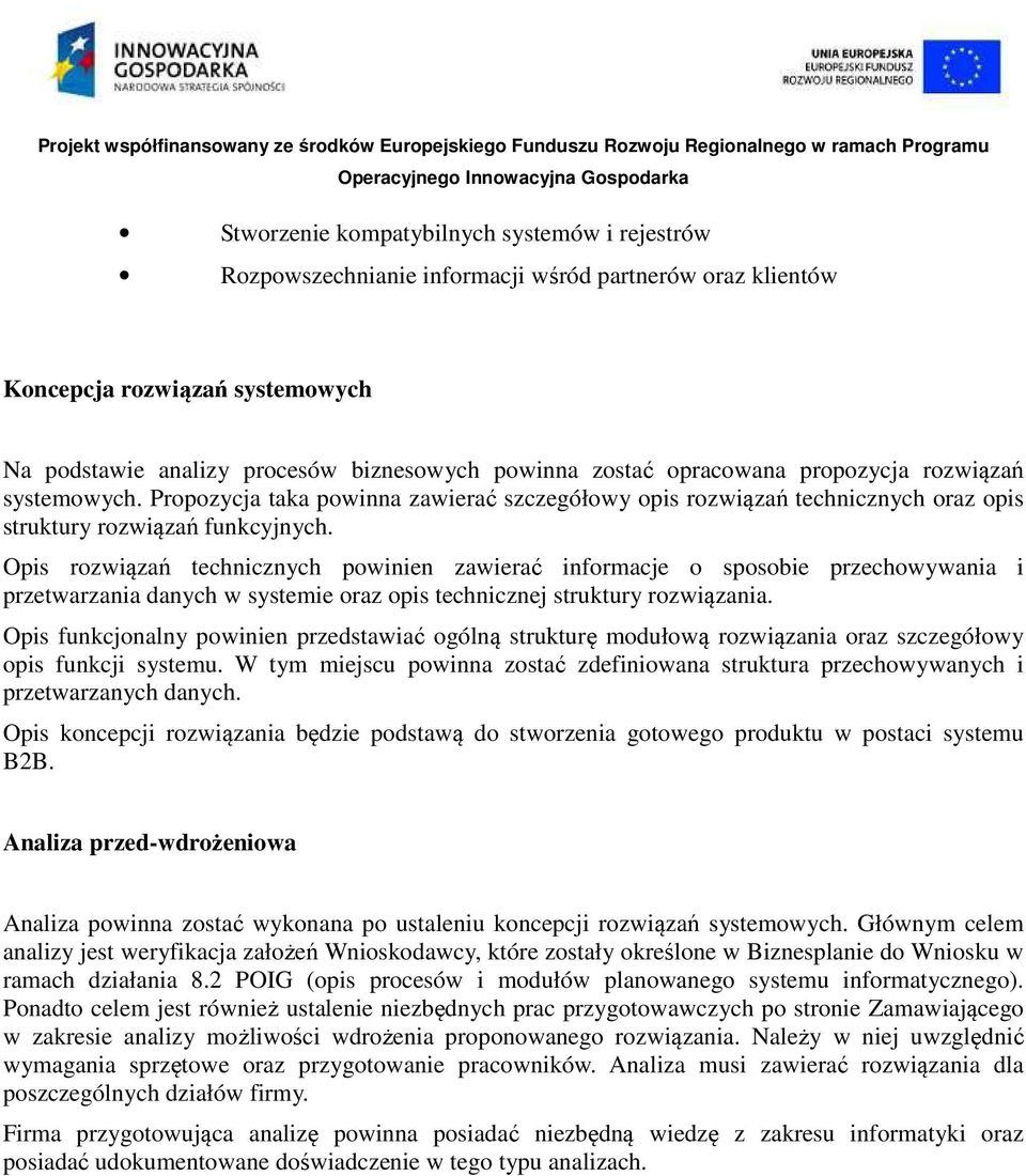 Opis rozwiązań technicznych powinien zawierać informacje o sposobie przechowywania i przetwarzania danych w systemie oraz opis technicznej struktury rozwiązania.