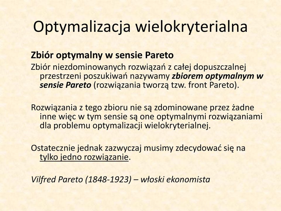 Rozwiązania z tego zbioru nie są zdominowane przez żadne inne więc w tym sensie są one optymalnymi rozwiązaniami dla