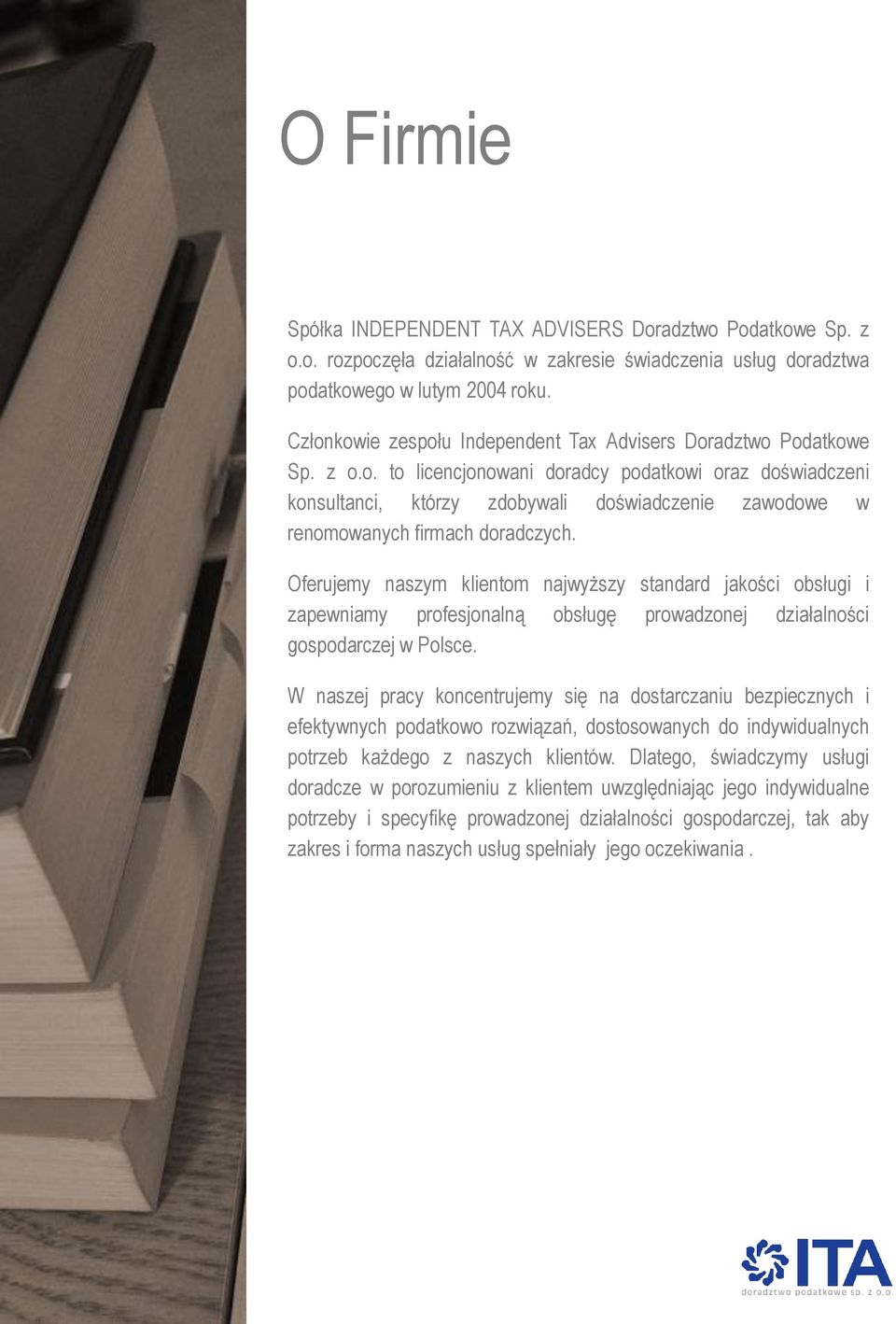 Oferujemy naszym klientom najwyższy standard jakości obsługi i zapewniamy profesjonalną obsługę prowadzonej działalności gospodarczej w Polsce.