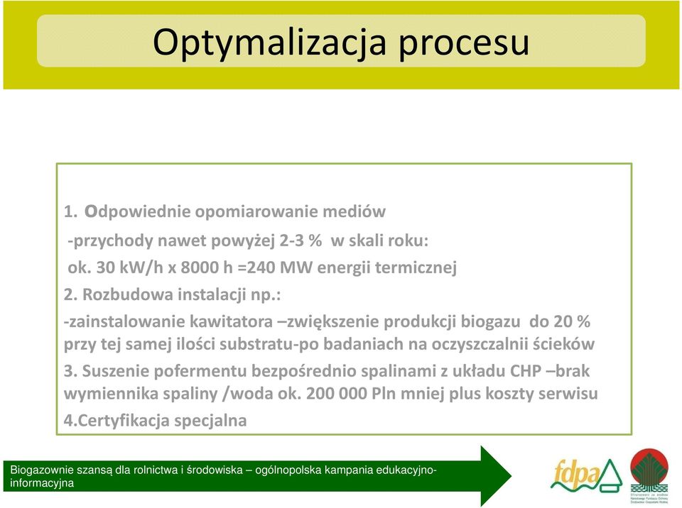 : -zainstalowanie kawitatora zwiększenie produkcji biogazu do 20 % przy tej samej ilości substratu-po badaniach na