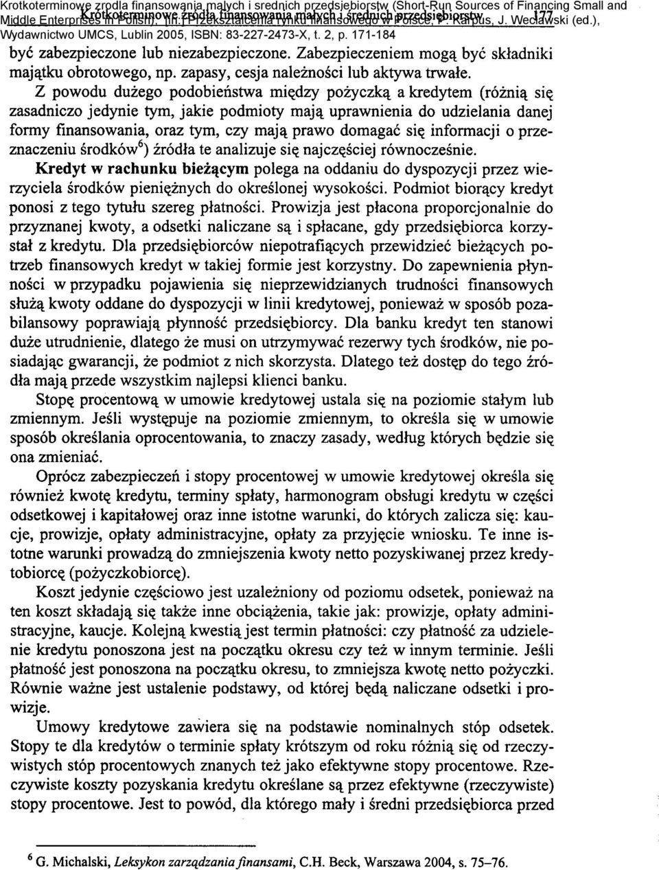 cych potrzeb finansowych kredyt w takiej formie jest korzystny. Do zapewnienia plynnosci w przypadku pojawienia si«. nieprzewidzianych trudnosci finansowych sluz(1,.