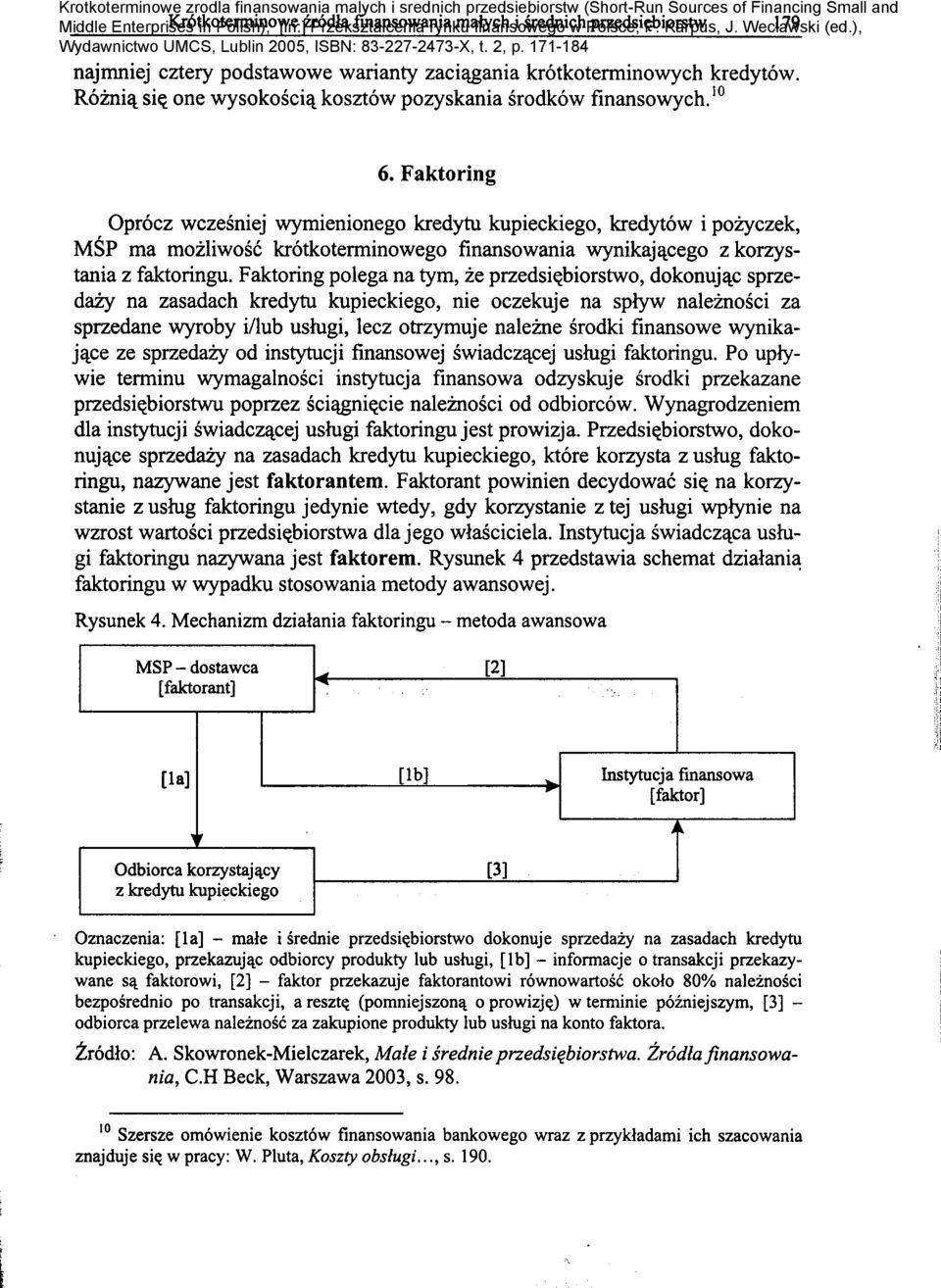 zasadach kredytu kupieckiego, przekazujllc odbiorcy produkty lub uslugi, [b] - informacje 0 transakcji przekazywane st faktorowi, [2] - faktor przekazuje faktorantowi r6wnowartosc okolo 80%