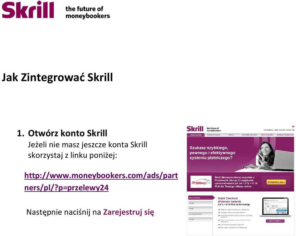 Skrill skorzystaj z linku poniżej: http://www.