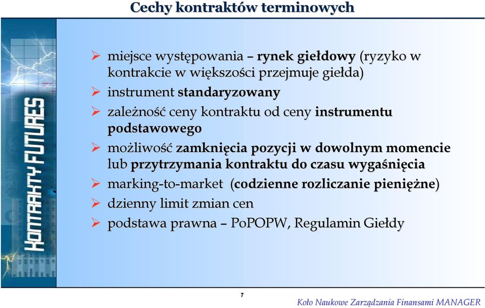 możliwość zamknięcia pozycji w dowolnym momencie lub przytrzymania kontraktu do czasu wygaśnięcia