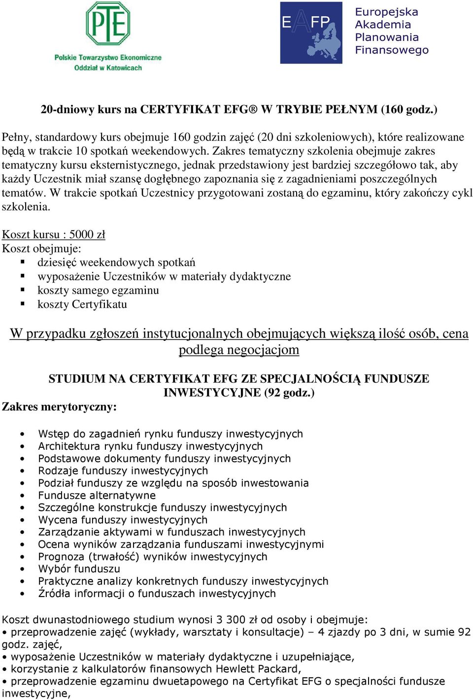 zagadnieniami poszczególnych tematów. W trakcie spotkań Uczestnicy przygotowani zostaną do egzaminu, który zakończy cykl szkolenia.