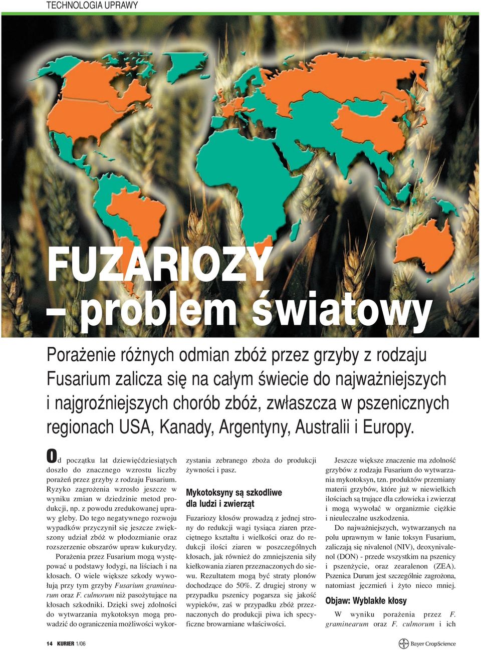 Ryzyko zagro enia wzrosδo jeszcze w wyniku zmian w dziedzinie metod produkcji, np. z powodu zredukowanej uprawy gleby.