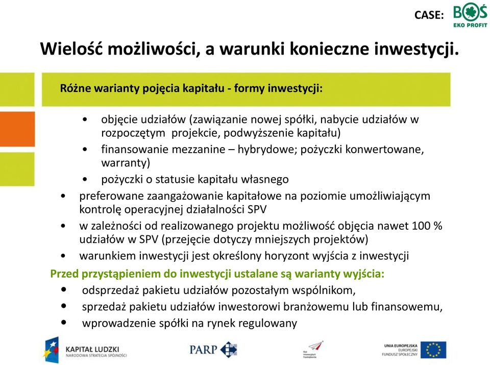 pożyczki konwertowane, warranty) pożyczki o statusie kapitału własnego preferowane zaangażowanie kapitałowe na poziomie umożliwiającym kontrolę operacyjnej działalności SPV w zależności od