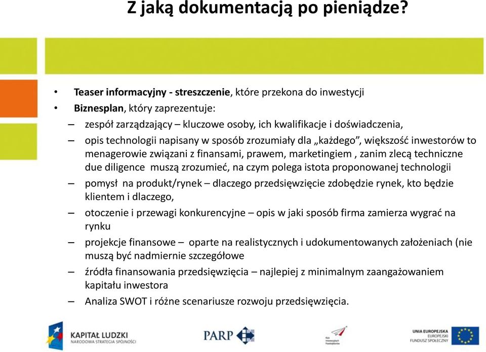 sposób zrozumiały dla każdego, większość inwestorów to menagerowie związani z finansami, prawem, marketingiem, zanim zlecą techniczne due diligence muszą zrozumieć, na czym polega istota proponowanej