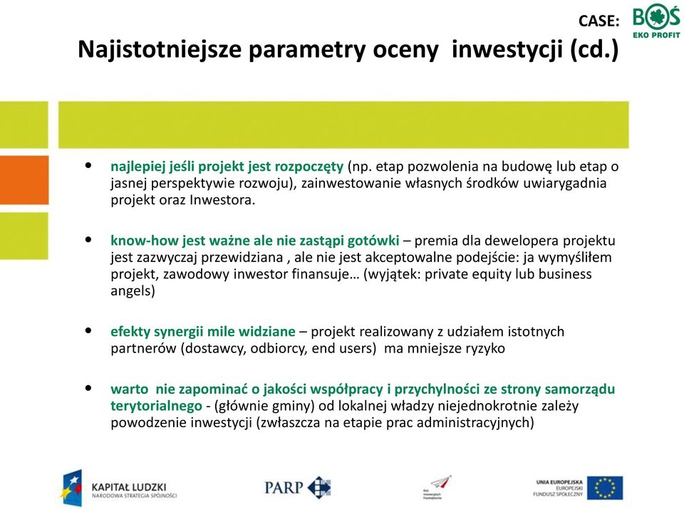 know-how jest ważne ale nie zastąpi gotówki premia dla dewelopera projektu jest zazwyczaj przewidziana, ale nie jest akceptowalne podejście: ja wymyśliłem projekt, zawodowy inwestor finansuje