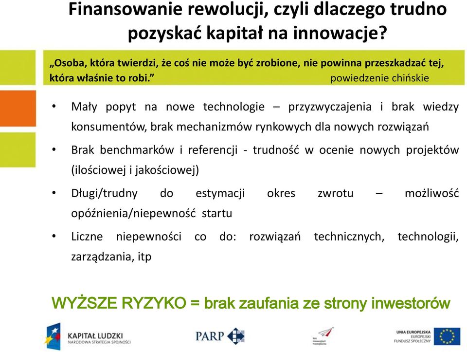 powiedzenie chińskie Mały popyt na nowe technologie przyzwyczajenia i brak wiedzy konsumentów, brak mechanizmów rynkowych dla nowych rozwiązań Brak