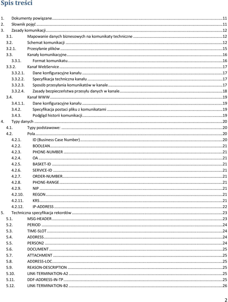 ..17 3.3.2.4. Zasady bezpieczeństwa przesyłu danych w kanale...18 3.4. Kanał WWW...19 3.4.1.1. Dane konfiguracyjne kanału...19 3.4.2. Specyfikacja postaci pliku z komunikatami...19 3.4.3. Podgląd historii komunikacji.