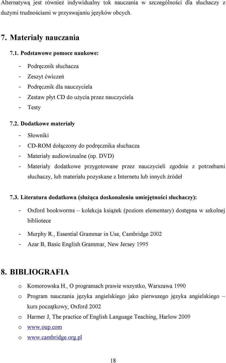 Dodatkowe materiały - Słowniki - CD-ROM dołączony do podręcznika słuchacza - Materiały audiowizualne (np.