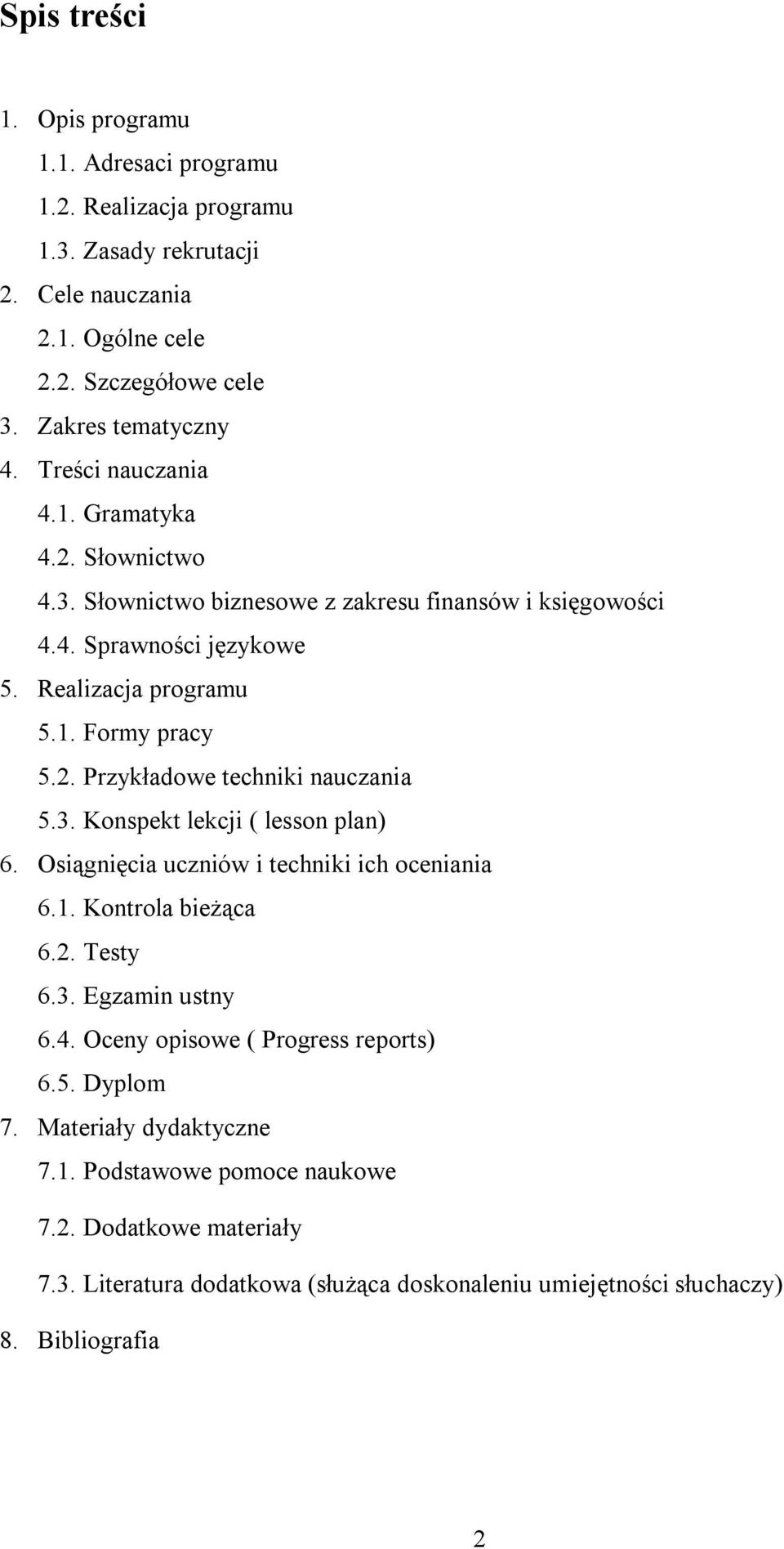 3. Konspekt lekcji ( lesson plan) 6. Osiągnięcia uczniów i techniki ich oceniania 6.1. Kontrola bieżąca 6.2. Testy 6.3. Egzamin ustny 6.4. Oceny opisowe ( Progress reports) 6.5. Dyplom 7.