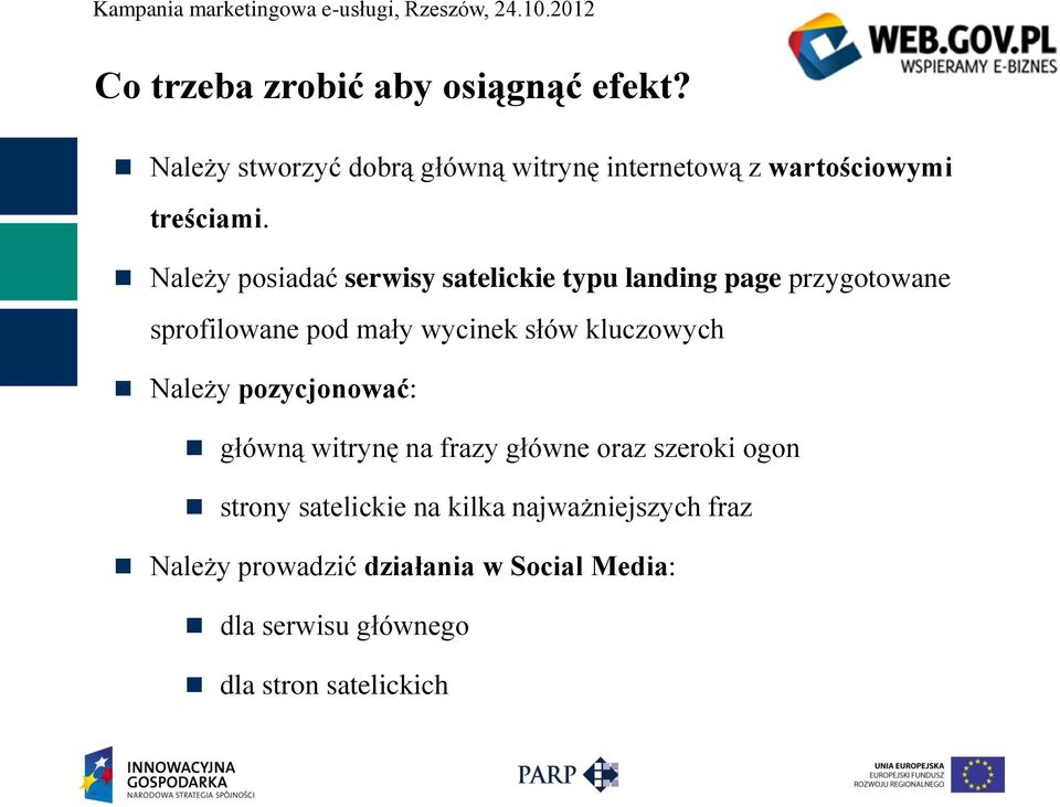 Należy posiadać serwisy satelickie typu landing page przygotowane sprofilowane pod mały wycinek słów