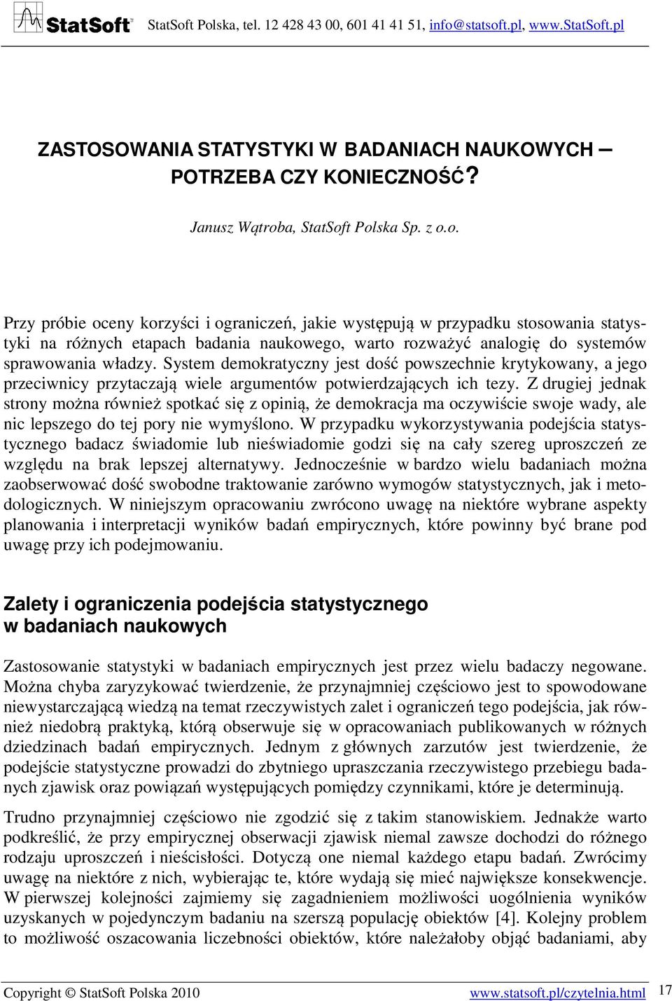 System demokratyczny jest dość powszechnie krytykowany, a jego przeciwnicy przytaczają wiele argumentów potwierdzających ich tezy.
