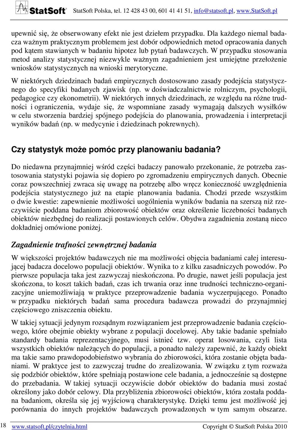 W przypadku stosowania metod analizy statystycznej niezwykle ważnym zagadnieniem jest umiejętne przełożenie wniosków statystycznych na wnioski merytoryczne.