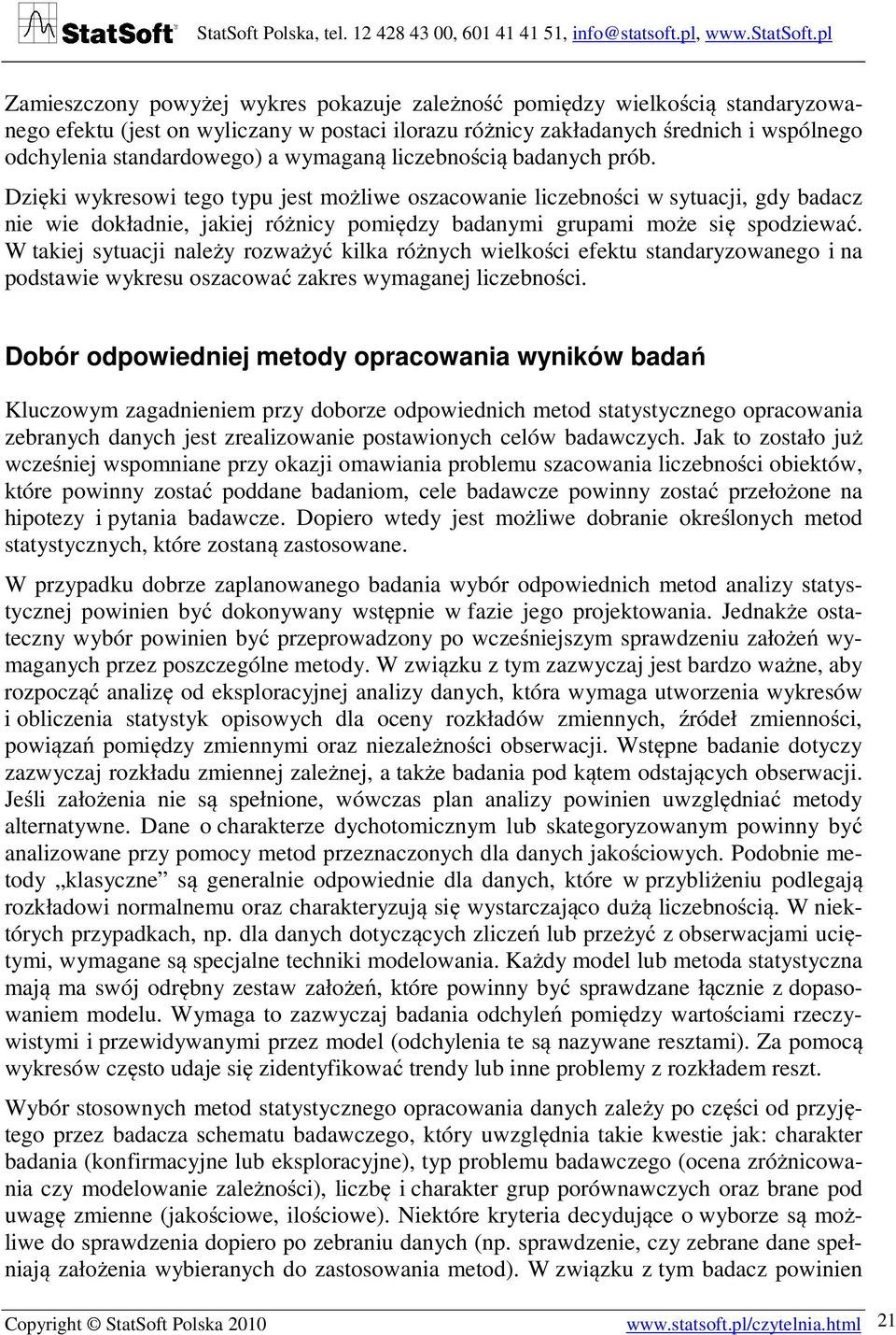 Dzięki wykresowi tego typu jest możliwe oszacowanie liczebności w sytuacji, gdy badacz nie wie dokładnie, jakiej różnicy pomiędzy badanymi grupami może się spodziewać.