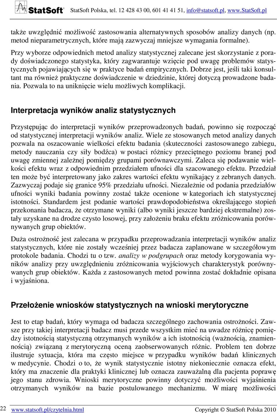 praktyce badań empirycznych. Dobrze jest, jeśli taki konsultant ma również praktyczne doświadczenie w dziedzinie, której dotyczą prowadzone badania.