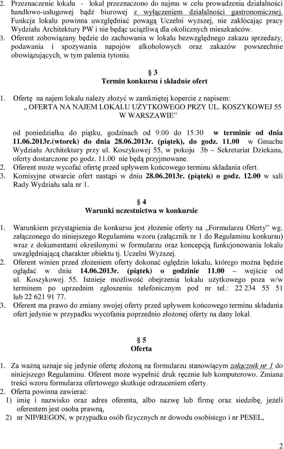 Oferent zobowiązany będzie do zachowania w lokalu bezwzględnego zakazu sprzedaży, podawania i spożywania napojów alkoholowych oraz zakazów powszechnie obowiązujących, w tym palenia tytoniu.