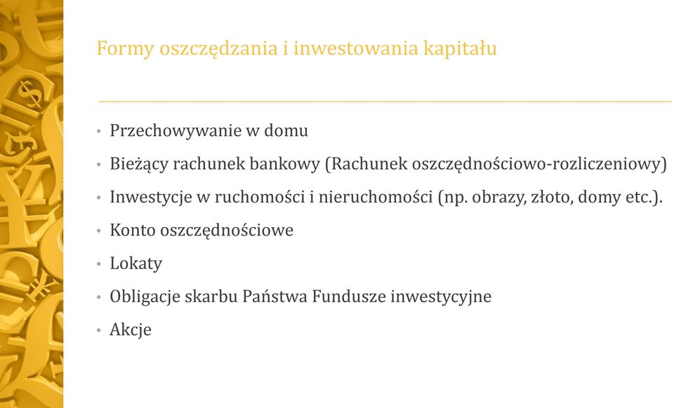 Inwestycje w ruchomości i nieruchomości (np. obrazy, złoto, domy etc.).