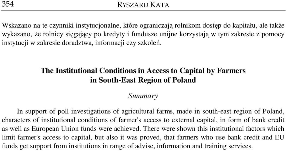 The Institutional Conditions in Access to Capital by Farmers in South-East Region of Poland Summary In support of poll investigations of agricultural farms, made in south-east region of Poland,