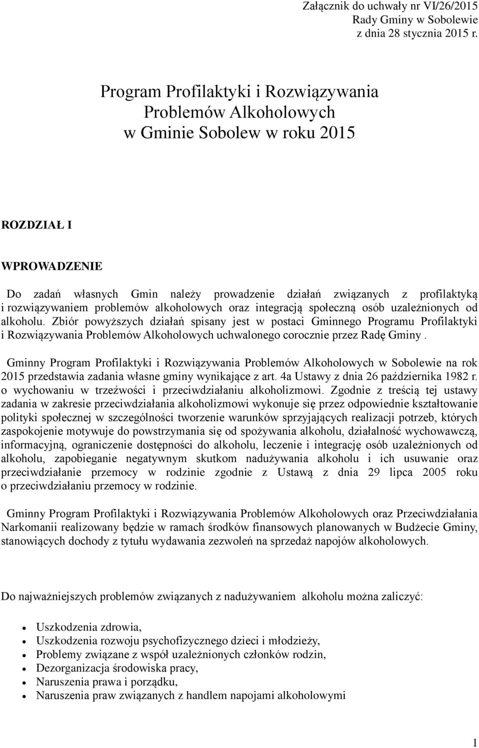 rozwiązywaniem problemów alkoholowych oraz integracją społeczną osób uzależnionych od alkoholu.