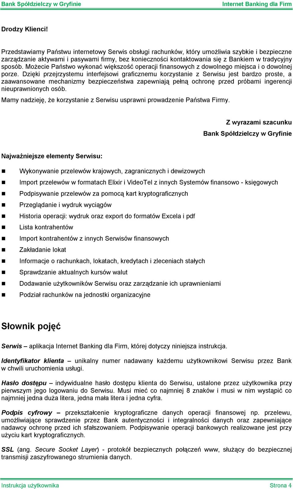 sposób. Możecie Państwo wykonać większość operacji finansowych z dowolnego miejsca i o dowolnej porze.