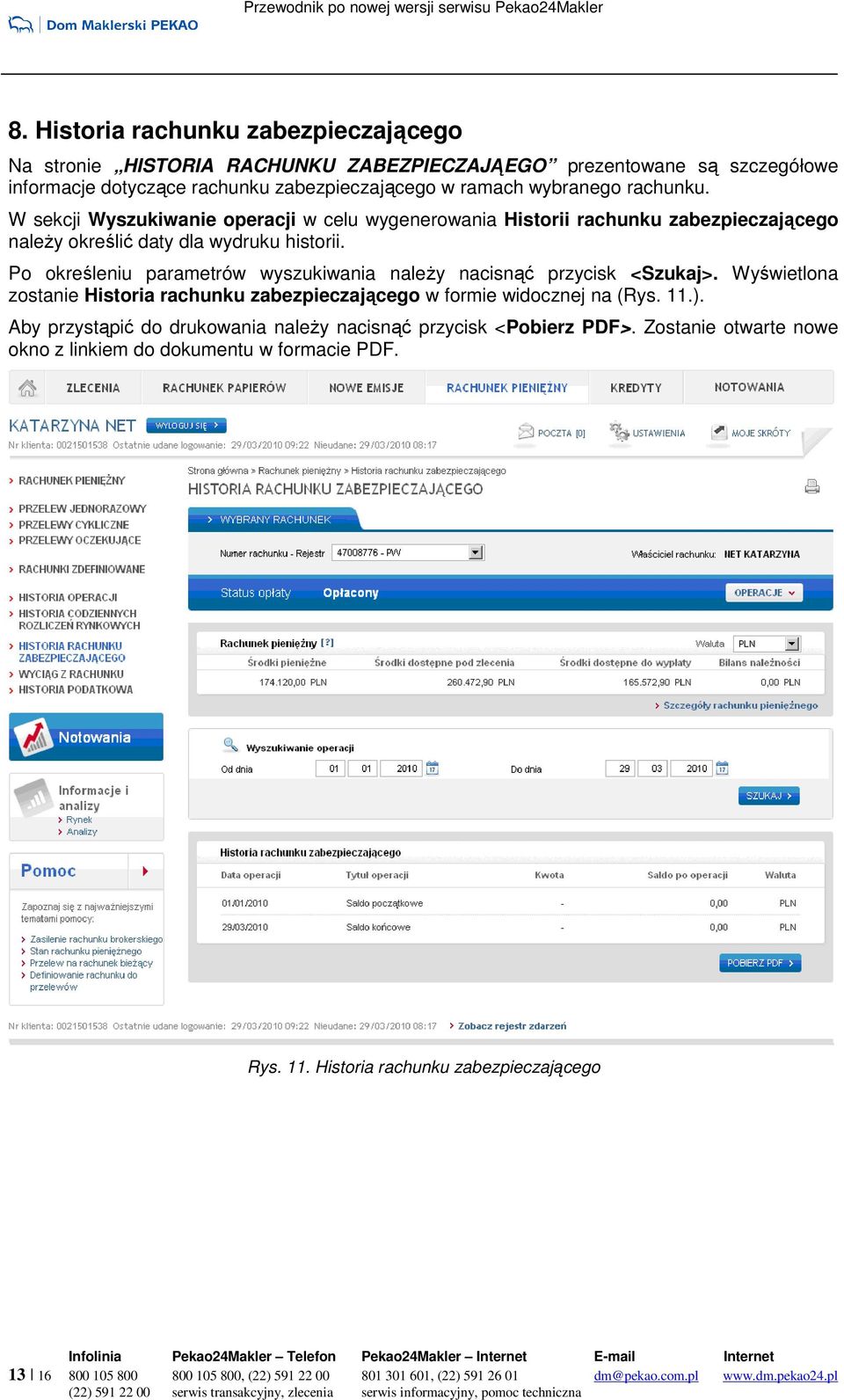 Po określeniu parametrów wyszukiwania naleŝy nacisnąć przycisk <Szukaj>. Wyświetlona zostanie Historia rachunku zabezpieczającego w formie widocznej na (Rys. 11.).