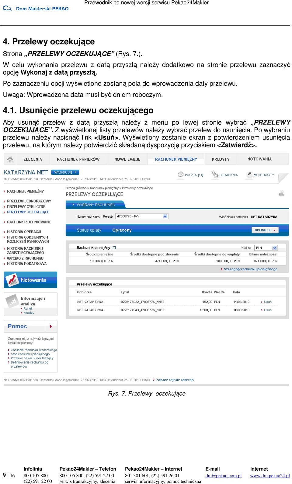 Usunięcie przelewu oczekującego Aby usunąć przelew z datą przyszłą naleŝy z menu po lewej stronie wybrać PRZELEWY OCZEKUJĄCE. Z wyświetlonej listy przelewów naleŝy wybrać przelew do usunięcia.