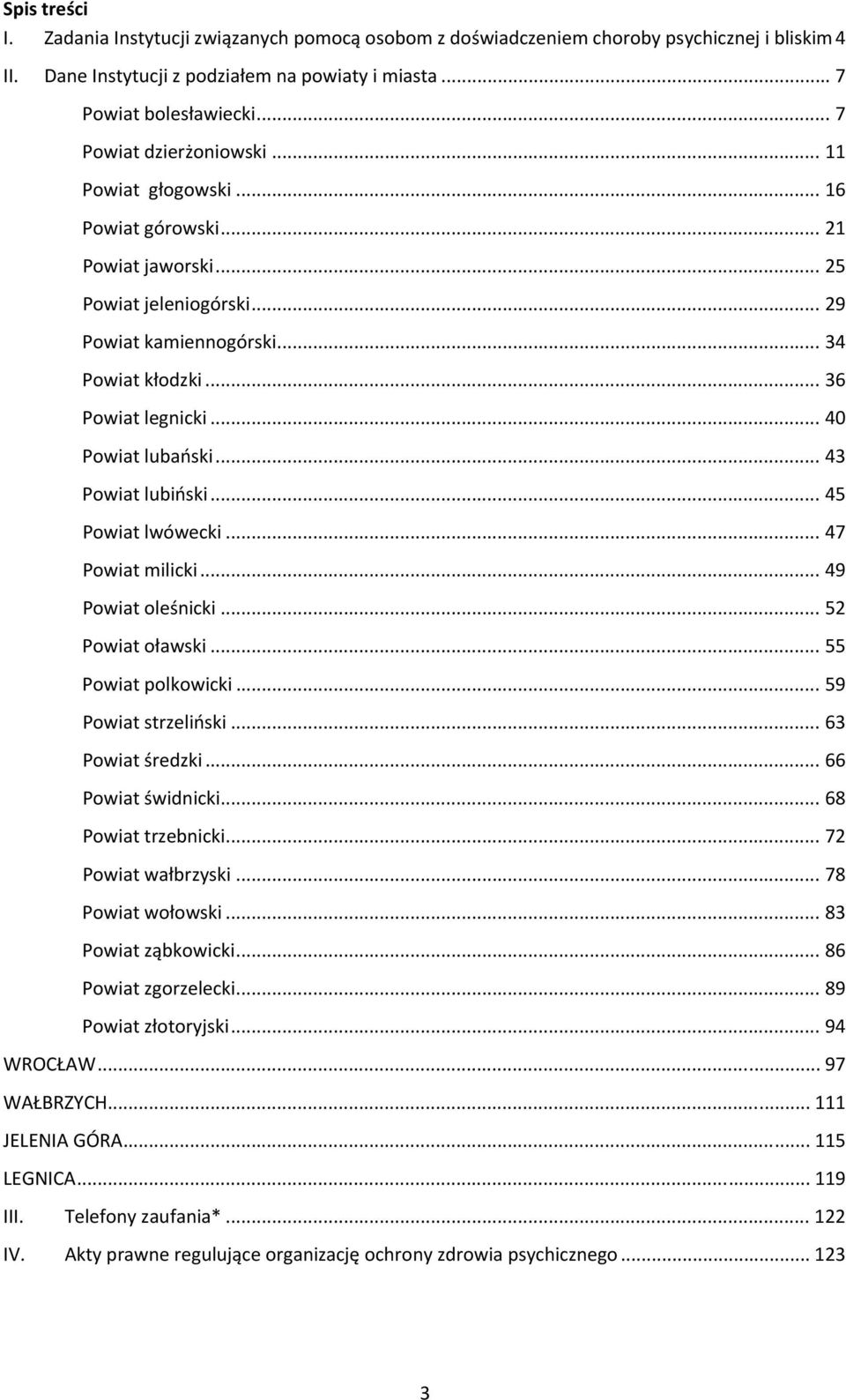.. 40 Powiat lubański... 43 Powiat lubiński... 45 Powiat lwówecki... 47 Powiat milicki... 49 Powiat oleśnicki... 52 Powiat oławski... 55 Powiat polkowicki... 59 Powiat strzeliński... 63 Powiat średzki.