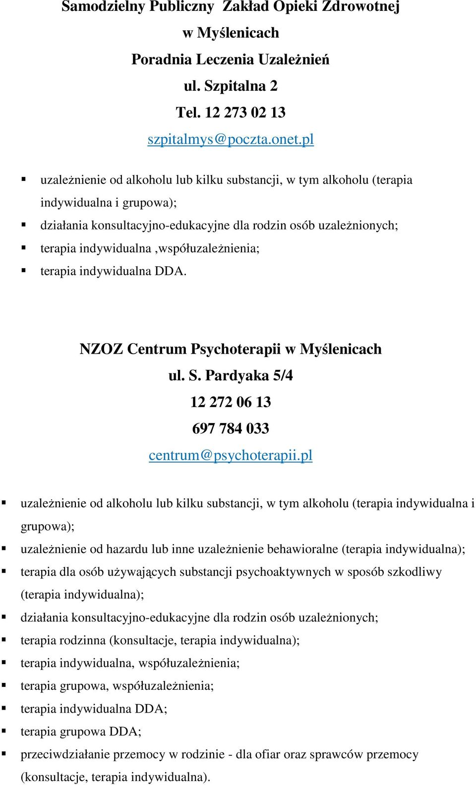 indywidualna,współuzależnienia; terapia indywidualna DDA. NZOZ Centrum Psychoterapii ul. S. Pardyaka 5/4 12 272 06 13 697 784 033 centrum@psychoterapii.