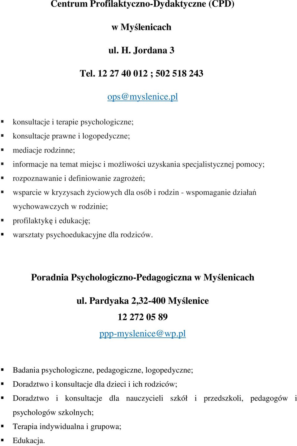 zagrożeń; wsparcie w kryzysach życiowych dla osób i rodzin - wspomaganie działań wychowawczych w rodzinie; profilaktykę i edukację; warsztaty psychoedukacyjne dla rodziców.